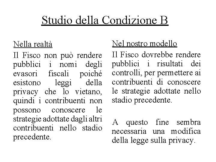Studio della Condizione B Nella realtà Il Fisco non può rendere pubblici i nomi