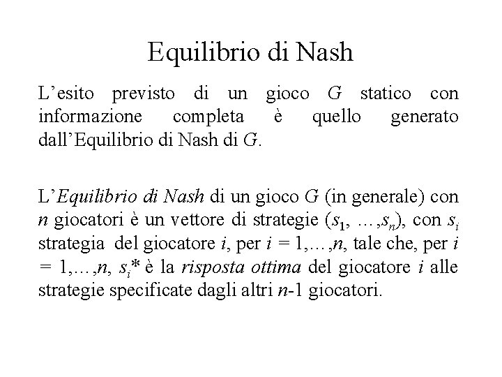 Equilibrio di Nash L’esito previsto di un gioco G statico con informazione completa è