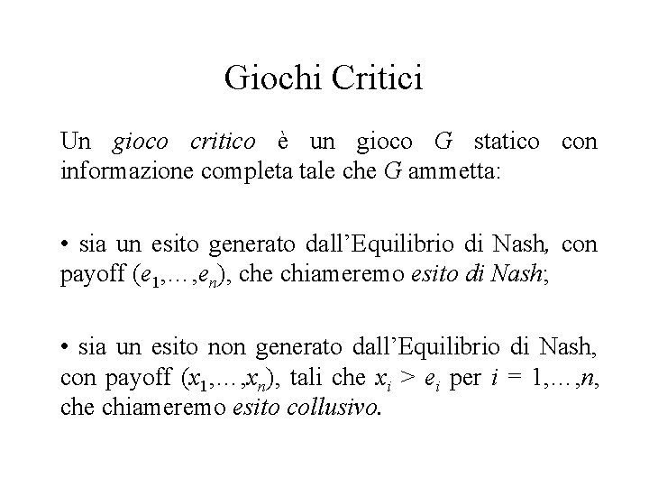 Giochi Critici Un gioco critico è un gioco G statico con informazione completa tale