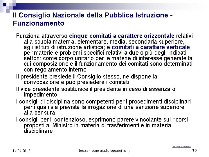 Il Consiglio Nazionale della Pubblica Istruzione Funzionamento Funziona attraverso cinque comitati a carattere orizzontale