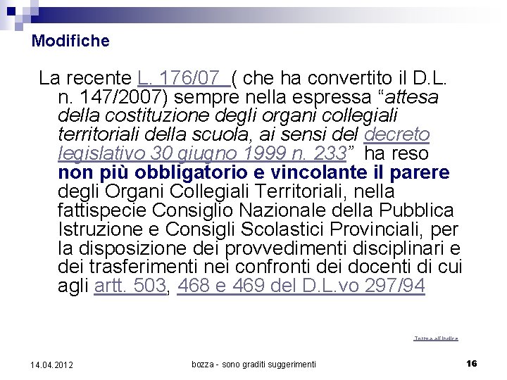 Modifiche La recente L. 176/07 ( che ha convertito il D. L. n. 147/2007)