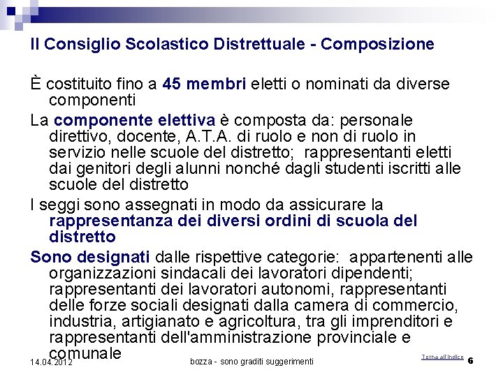 Il Consiglio Scolastico Distrettuale - Composizione È costituito fino a 45 membri eletti o Il Consiglio Scolastico Distrettuale - Composizione È costituito fino a 45 membri eletti o