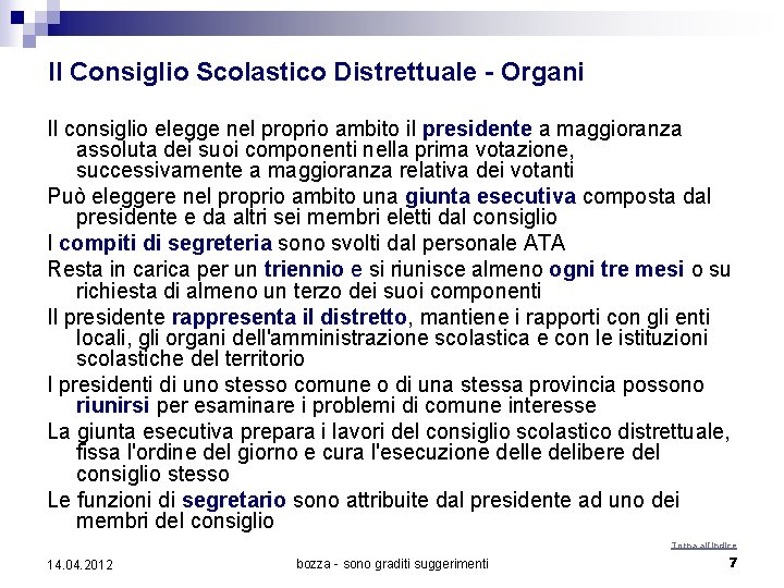 Il Consiglio Scolastico Distrettuale - Organi Il consiglio elegge nel proprio ambito il presidente Il Consiglio Scolastico Distrettuale - Organi Il consiglio elegge nel proprio ambito il presidente