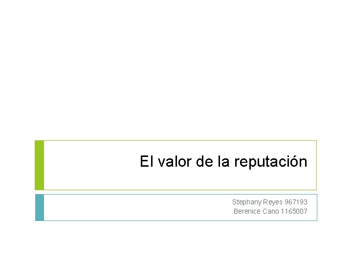 El valor de la reputación Stephany Reyes 967193 Berenice Cano 1165007 