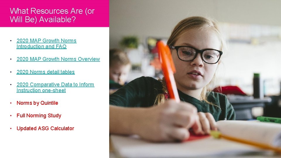 What Resources Are (or Will Be) Available? • 2020 MAP Growth Norms Introduction and