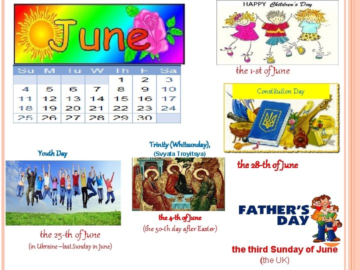the 1 -st of June Constitution Day Youth Day Trinity (Whitsunday), (Svyata Troyitsya) the