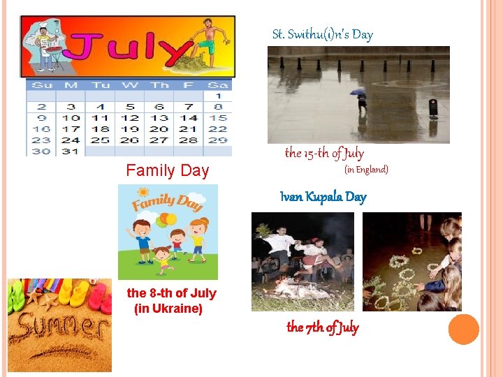 St. Swithu(i)n's Day Family Day the 15 -th of July (in England) Ivan Kupala