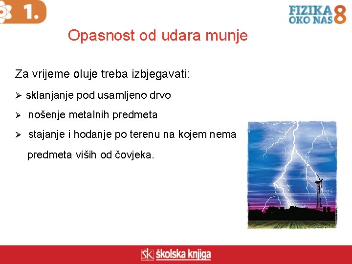 Opasnost od udara munje Za vrijeme oluje treba izbjegavati: Ø sklanjanje pod usamljeno drvo