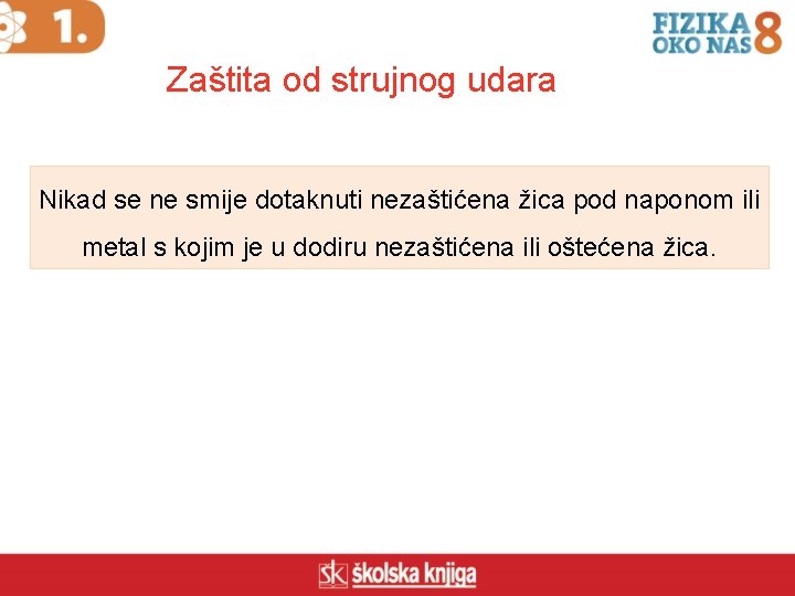 Zaštita od strujnog udara Nikad se ne smije dotaknuti nezaštićena žica pod naponom ili