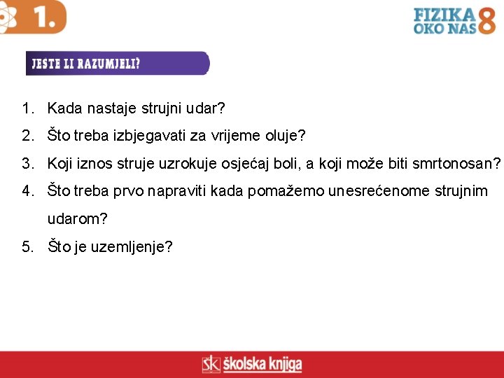 1. Kada nastaje strujni udar? 2. Što treba izbjegavati za vrijeme oluje? 3. Koji