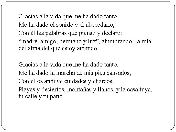 Gracias a la vida que me ha dado tanto. Me ha dado el sonido