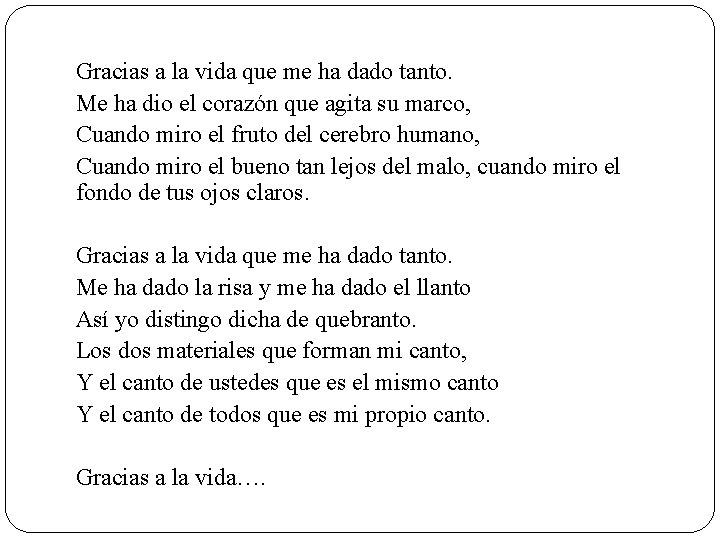 Gracias a la vida que me ha dado tanto. Me ha dio el corazón