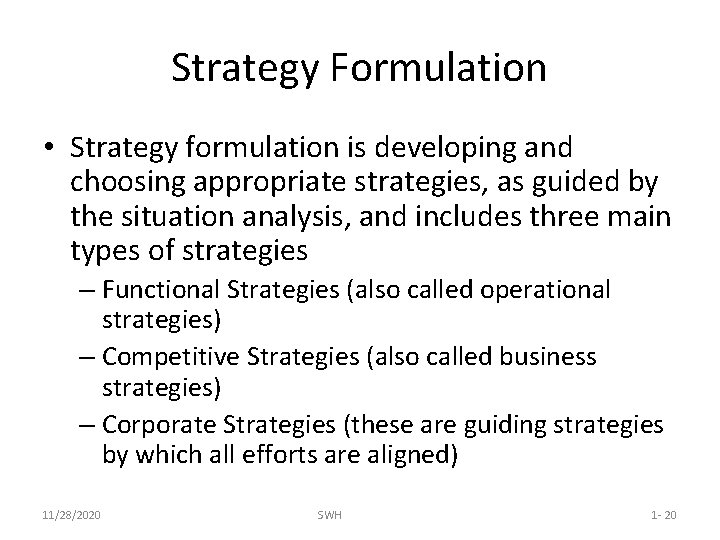 Strategy Formulation • Strategy formulation is developing and choosing appropriate strategies, as guided by