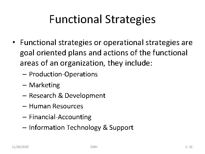 Functional Strategies • Functional strategies or operational strategies are goal oriented plans and actions