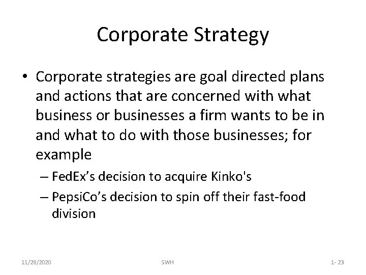 Corporate Strategy • Corporate strategies are goal directed plans and actions that are concerned