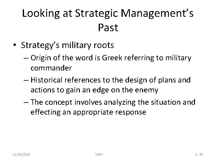 Looking at Strategic Management’s Past • Strategy’s military roots – Origin of the word
