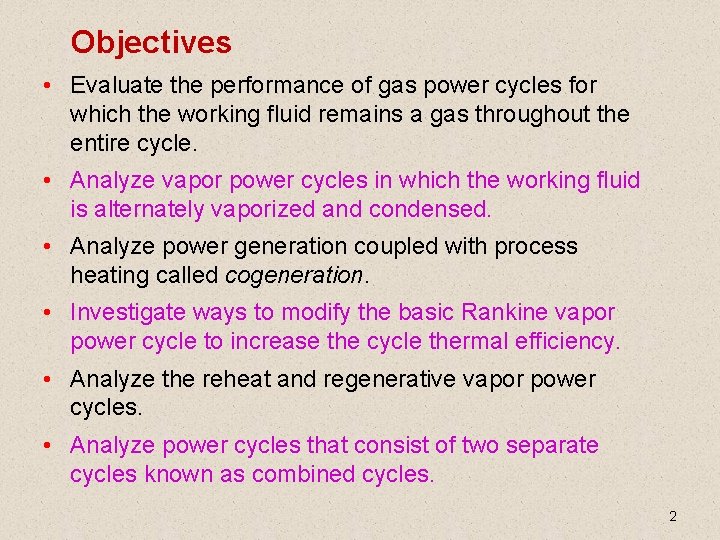 Objectives • Evaluate the performance of gas power cycles for which the working fluid Objectives • Evaluate the performance of gas power cycles for which the working fluid