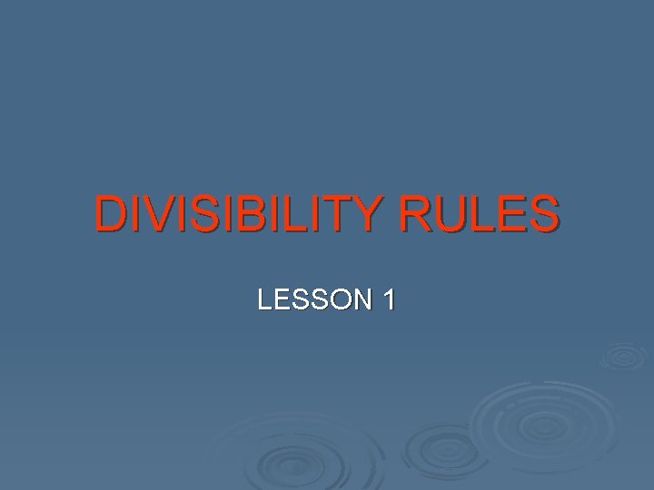 DIVISIBILITY RULES LESSON 1 