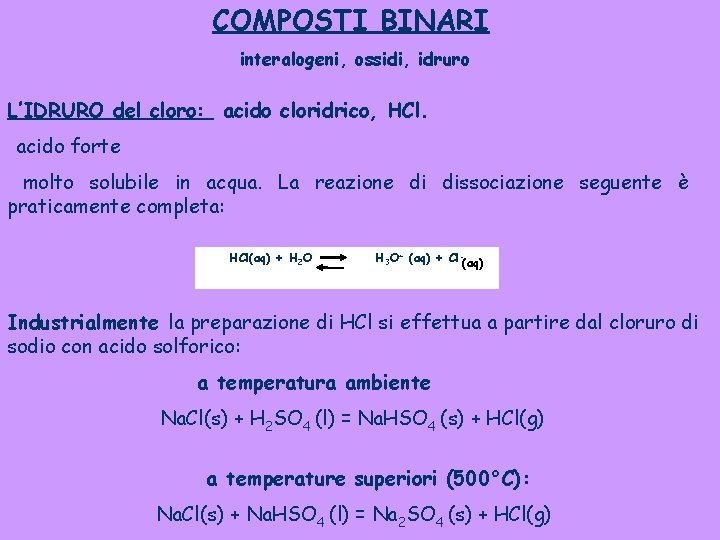 COMPOSTI BINARI interalogeni, ossidi, idruro L’IDRURO del cloro: acido cloridrico, HCl. acido forte molto