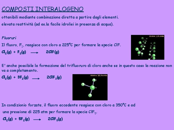 COMPOSTI INTERALOGENO ottenibili mediante combinazione diretta a partire dagli elementi. elevata reattività (ad es.