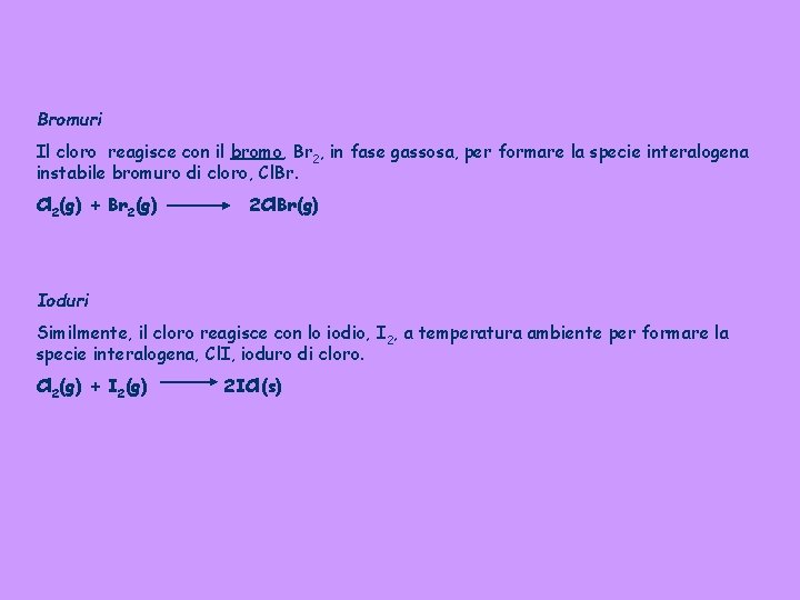 Bromuri Il cloro reagisce con il bromo, Br 2, in fase gassosa, per formare