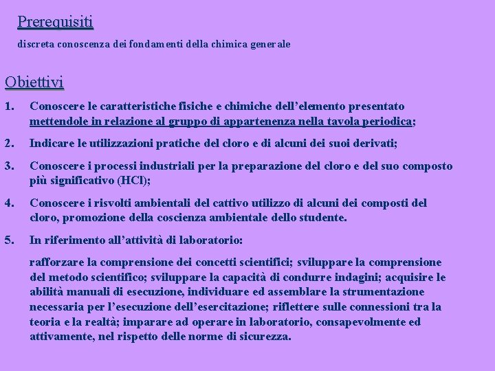 Prerequisiti discreta conoscenza dei fondamenti della chimica generale Obiettivi 1. Conoscere le caratteristiche fisiche