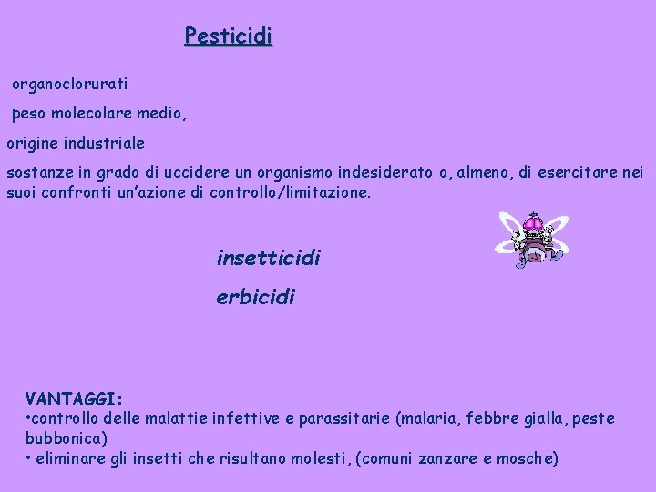 Pesticidi organoclorurati peso molecolare medio, origine industriale sostanze in grado di uccidere un organismo