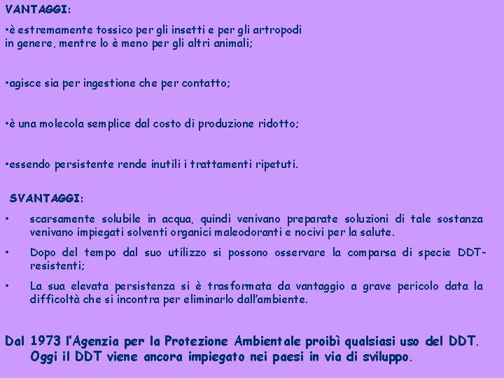 VANTAGGI: • è estremamente tossico per gli insetti e per gli artropodi in genere,