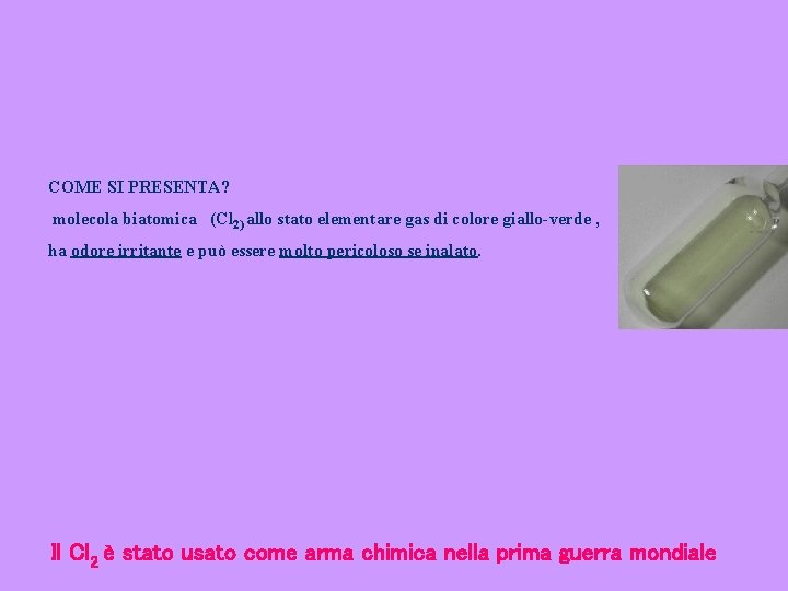 COME SI PRESENTA? molecola biatomica (Cl 2) allo stato elementare gas di colore giallo-verde