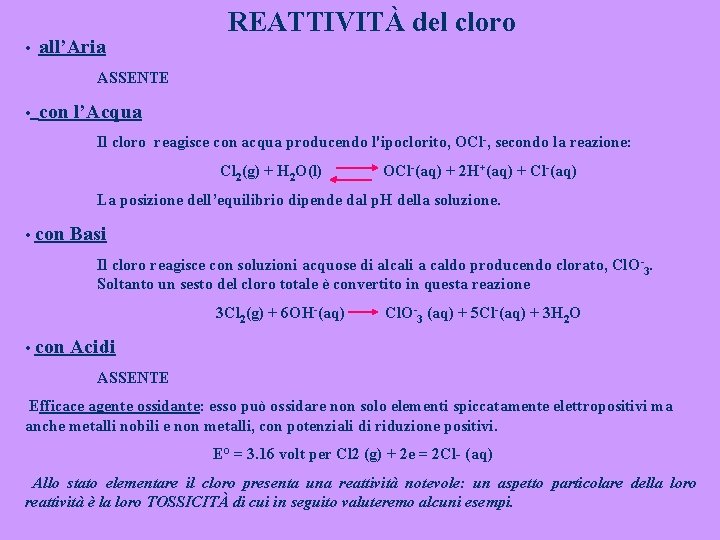  • all’Aria REATTIVITÀ del cloro ASSENTE • con l’Acqua Il cloro reagisce con