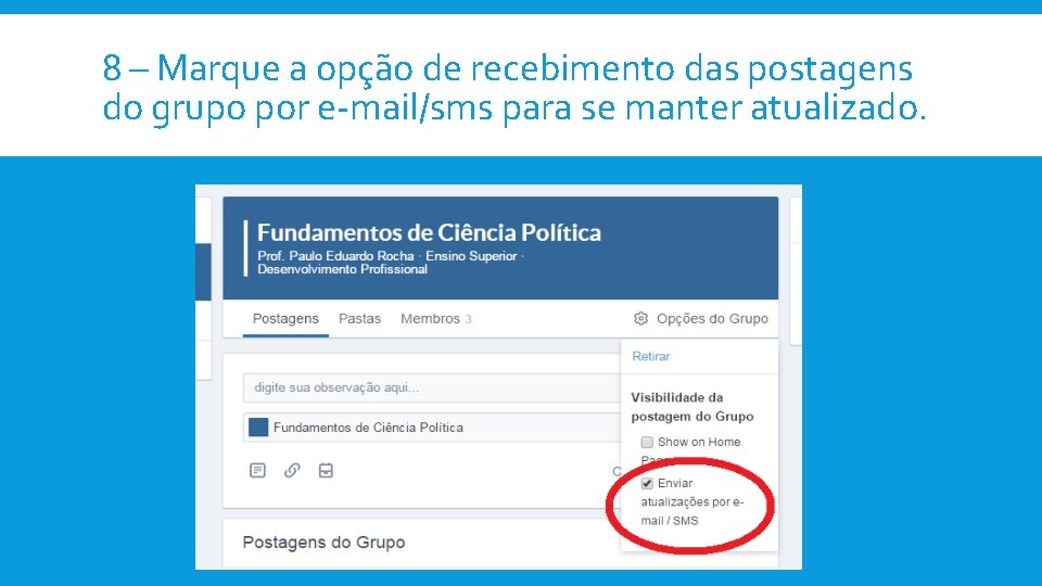 8 – Marque a opção de recebimento das postagens do grupo por e-mail/sms para