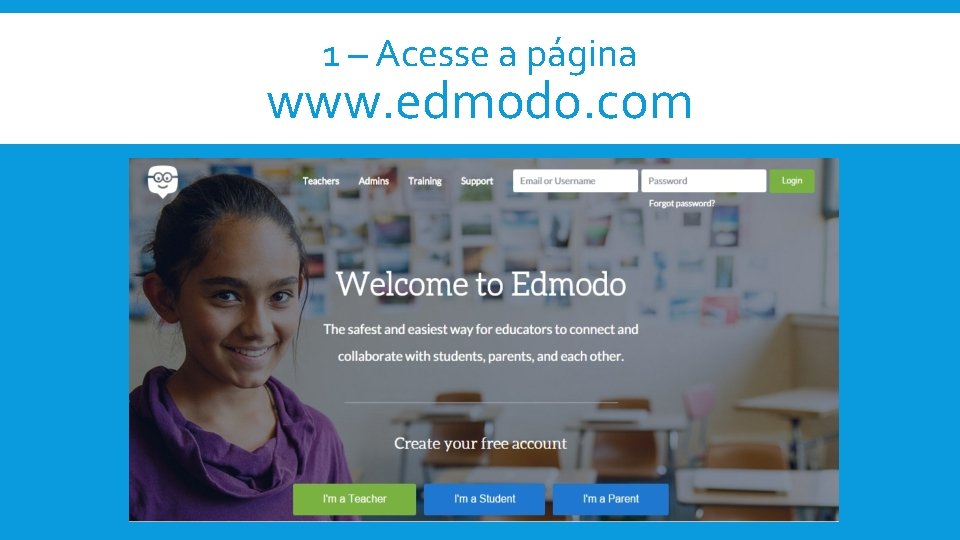 1 – Acesse a página www. edmodo. com 