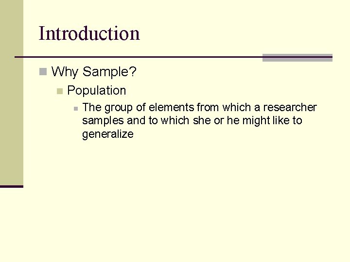 Introduction n Why Sample? n Population n The group of elements from which a