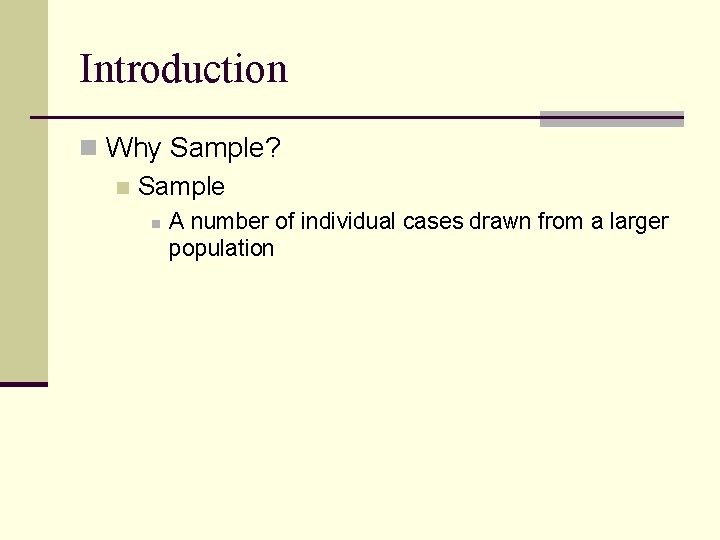 Introduction n Why Sample? n Sample n A number of individual cases drawn from
