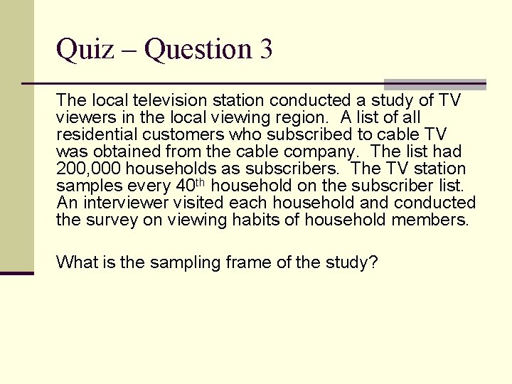 Quiz – Question 3 The local television station conducted a study of TV viewers