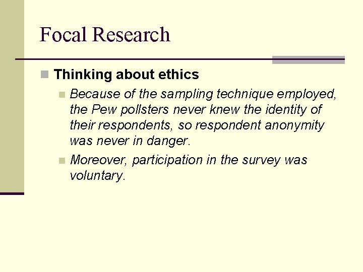 Focal Research n Thinking about ethics n Because of the sampling technique employed, the