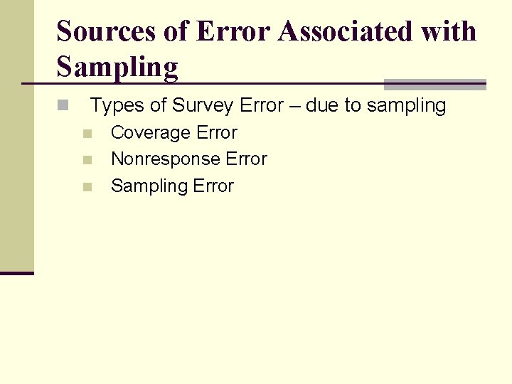 Sources of Error Associated with Sampling n Types of Survey Error – due to