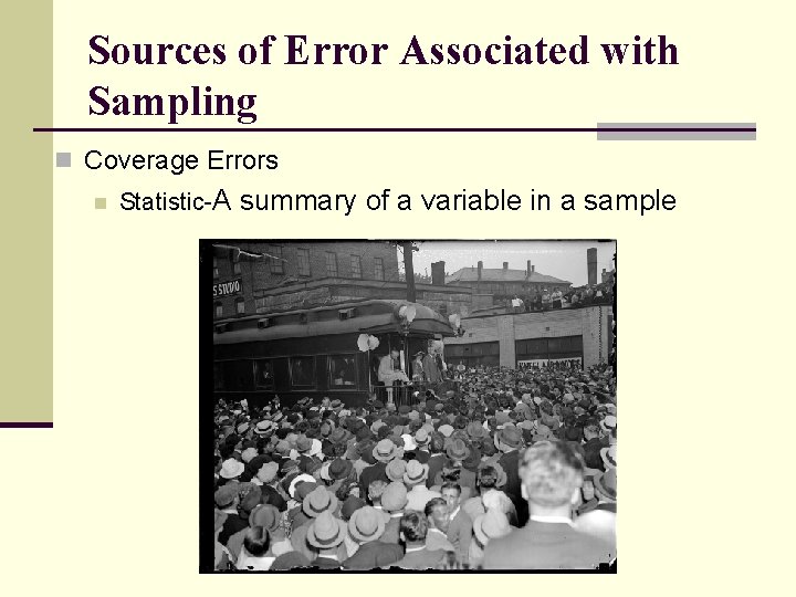 Sources of Error Associated with Sampling n Coverage Errors n Statistic-A summary of a