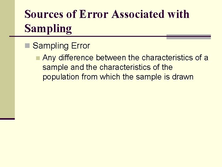 Sources of Error Associated with Sampling n Sampling Error n Any difference between the