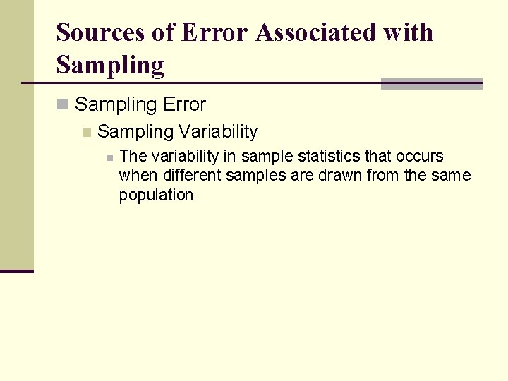 Sources of Error Associated with Sampling n Sampling Error n Sampling Variability n The