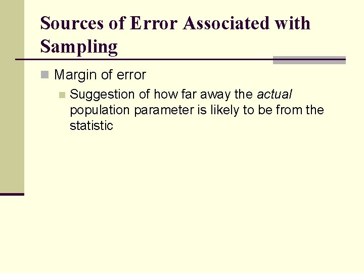 Sources of Error Associated with Sampling n Margin of error n Suggestion of how