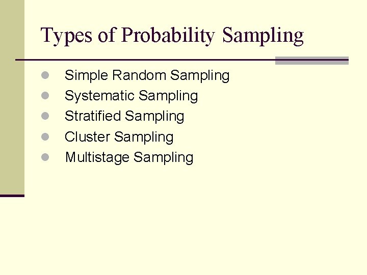 Types of Probability Sampling l l l Simple Random Sampling Systematic Sampling Stratified Sampling