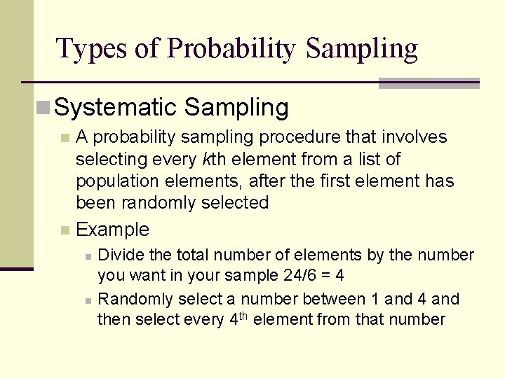 Types of Probability Sampling n Systematic Sampling A probability sampling procedure that involves selecting