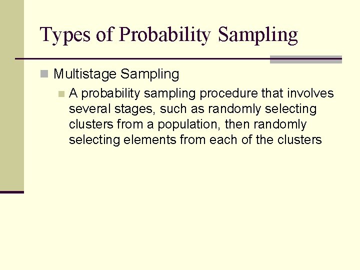 Types of Probability Sampling n Multistage Sampling n A probability sampling procedure that involves