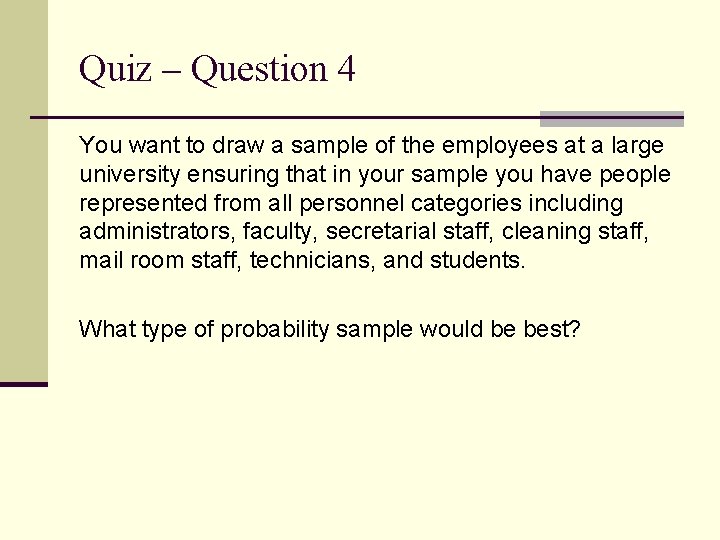 Quiz – Question 4 You want to draw a sample of the employees at