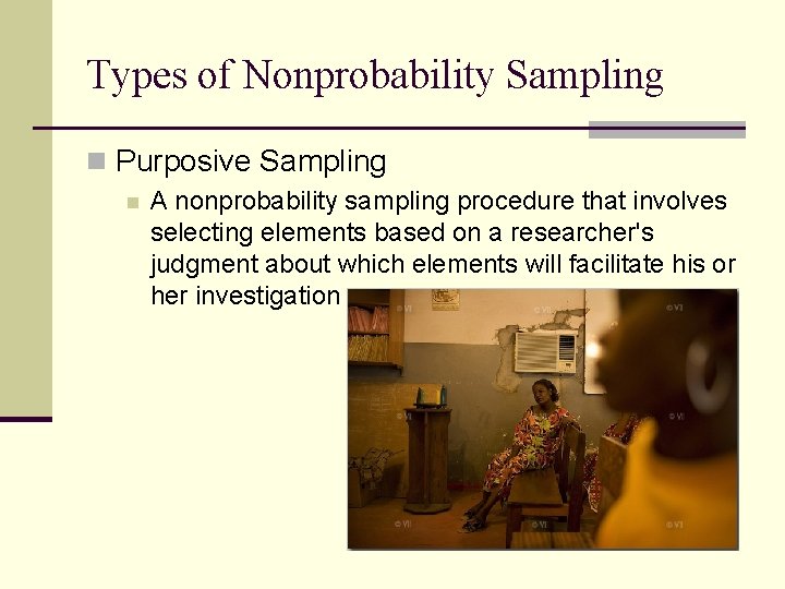 Types of Nonprobability Sampling n Purposive Sampling n A nonprobability sampling procedure that involves