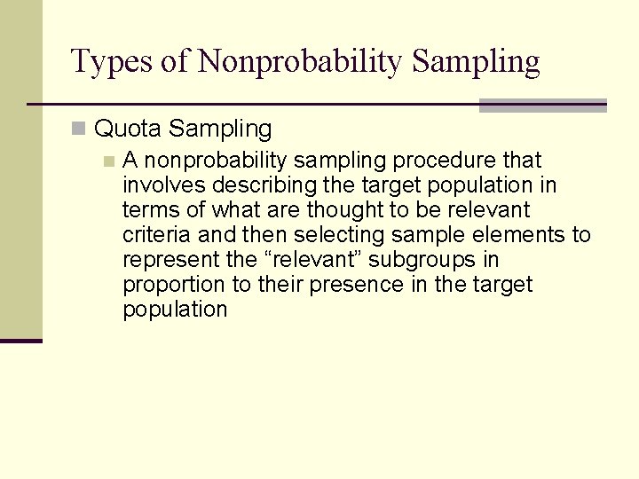 Types of Nonprobability Sampling n Quota Sampling n A nonprobability sampling procedure that involves