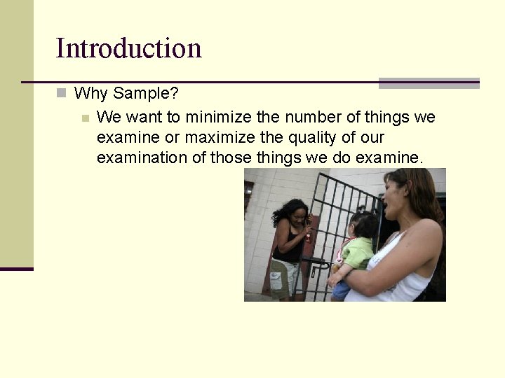 Introduction n Why Sample? n We want to minimize the number of things we