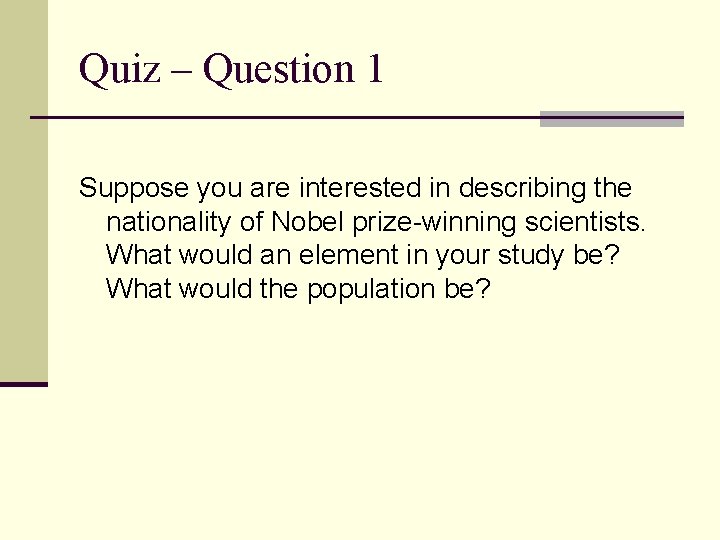 Quiz – Question 1 Suppose you are interested in describing the nationality of Nobel