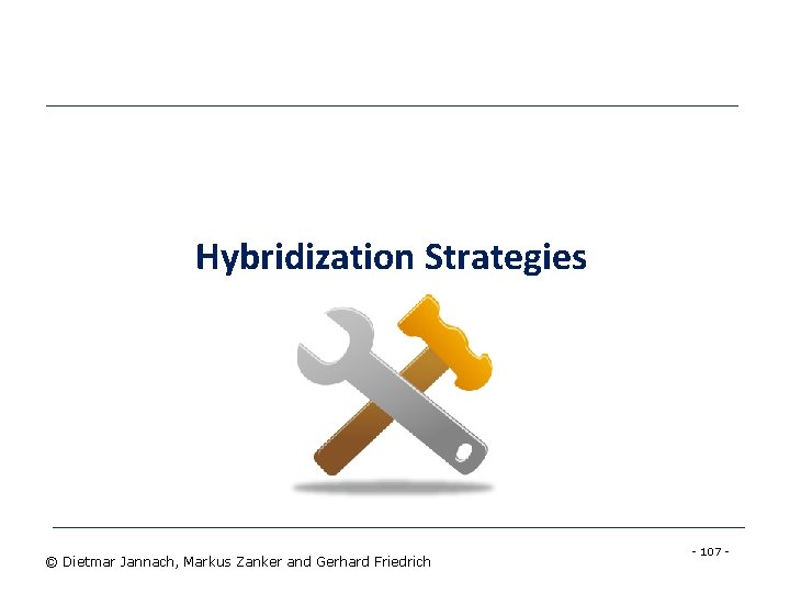 Hybridization Strategies © Dietmar Jannach, Markus Zanker and Gerhard Friedrich - 107 - 